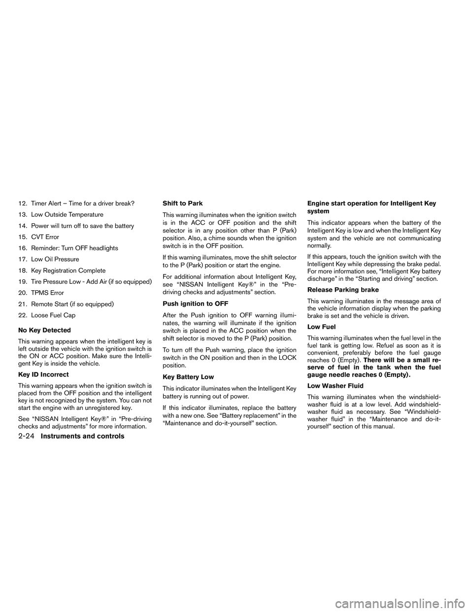 NISSAN ALTIMA SEDAN 2013 Owners Manual 12. Timer Alert – Time for a driver break?
13. Low Outside Temperature
14. Power will turn off to save the battery
15. CVT Error
16. Reminder: Turn OFF headlights
17. Low Oil Pressure
18. Key Regist NISSAN ALTIMA SEDAN 2013 Owners Manual 12. Timer Alert – Time for a driver break?
13. Low Outside Temperature
14. Power will turn off to save the battery
15. CVT Error
16. Reminder: Turn OFF headlights
17. Low Oil Pressure
18. Key Regist