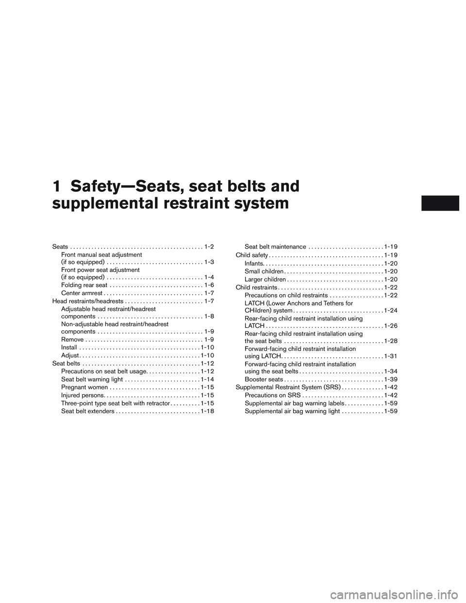 NISSAN ALTIMA SEDAN 2017 Owners Manual 1 Safety—Seats, seat belts and
supplemental restraint system
Seats............................................1-2
Front manual seat adjustment
(if so equipped) ................................1-3
Fr NISSAN ALTIMA SEDAN 2017 Owners Manual 1 Safety—Seats, seat belts and
supplemental restraint system
Seats............................................1-2
Front manual seat adjustment
(if so equipped) ................................1-3
Fr