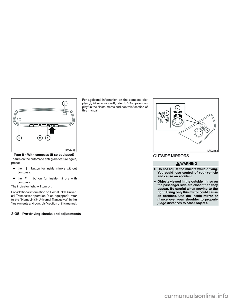 NISSAN ALTIMA SEDAN 2017 Owners Manual To turn on the automatic anti-glare feature again,
press:● the | button for inside mirrors without
compass.
● the
button for inside mirrors with
compass.
The indicator light will turn on.
For addi NISSAN ALTIMA SEDAN 2017 Owners Manual To turn on the automatic anti-glare feature again,
press:● the | button for inside mirrors without
compass.
● the
button for inside mirrors with
compass.
The indicator light will turn on.
For addi