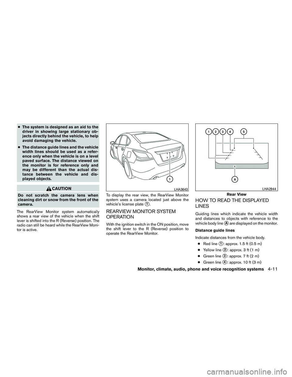 NISSAN ALTIMA SEDAN 2017 Owners Manual ●The system is designed as an aid to the
driver in showing large stationary ob-
jects directly behind the vehicle, to help
avoid damaging the vehicle.
● The distance guide lines and the vehicle
wi NISSAN ALTIMA SEDAN 2017 Owners Manual ●The system is designed as an aid to the
driver in showing large stationary ob-
jects directly behind the vehicle, to help
avoid damaging the vehicle.
● The distance guide lines and the vehicle
wi