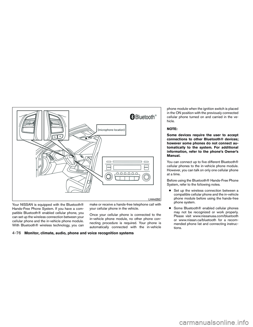 NISSAN ALTIMA SEDAN 2017 Owners Manual Your NISSAN is equipped with the Bluetooth®
Hands-Free Phone System. If you have a com-
patible Bluetooth® enabled cellular phone, you
can set up the wireless connection between your
cellular phone NISSAN ALTIMA SEDAN 2017 Owners Manual Your NISSAN is equipped with the Bluetooth®
Hands-Free Phone System. If you have a com-
patible Bluetooth® enabled cellular phone, you
can set up the wireless connection between your
cellular phone