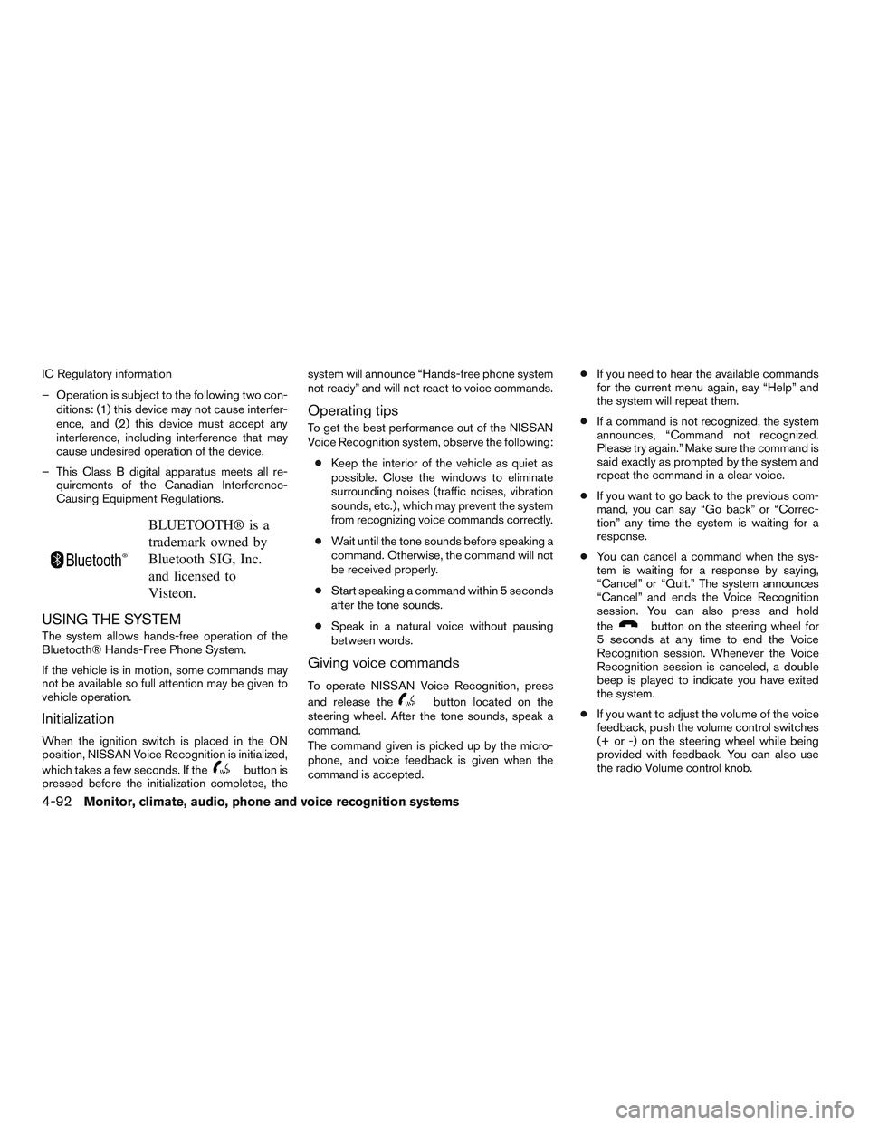 NISSAN ALTIMA SEDAN 2017 Owners Manual IC Regulatory information
– Operation is subject to the following two con-ditions: (1) this device may not cause interfer-
ence, and (2) this device must accept any
interference, including interfere NISSAN ALTIMA SEDAN 2017 Owners Manual IC Regulatory information
– Operation is subject to the following two con-ditions: (1) this device may not cause interfer-
ence, and (2) this device must accept any
interference, including interfere