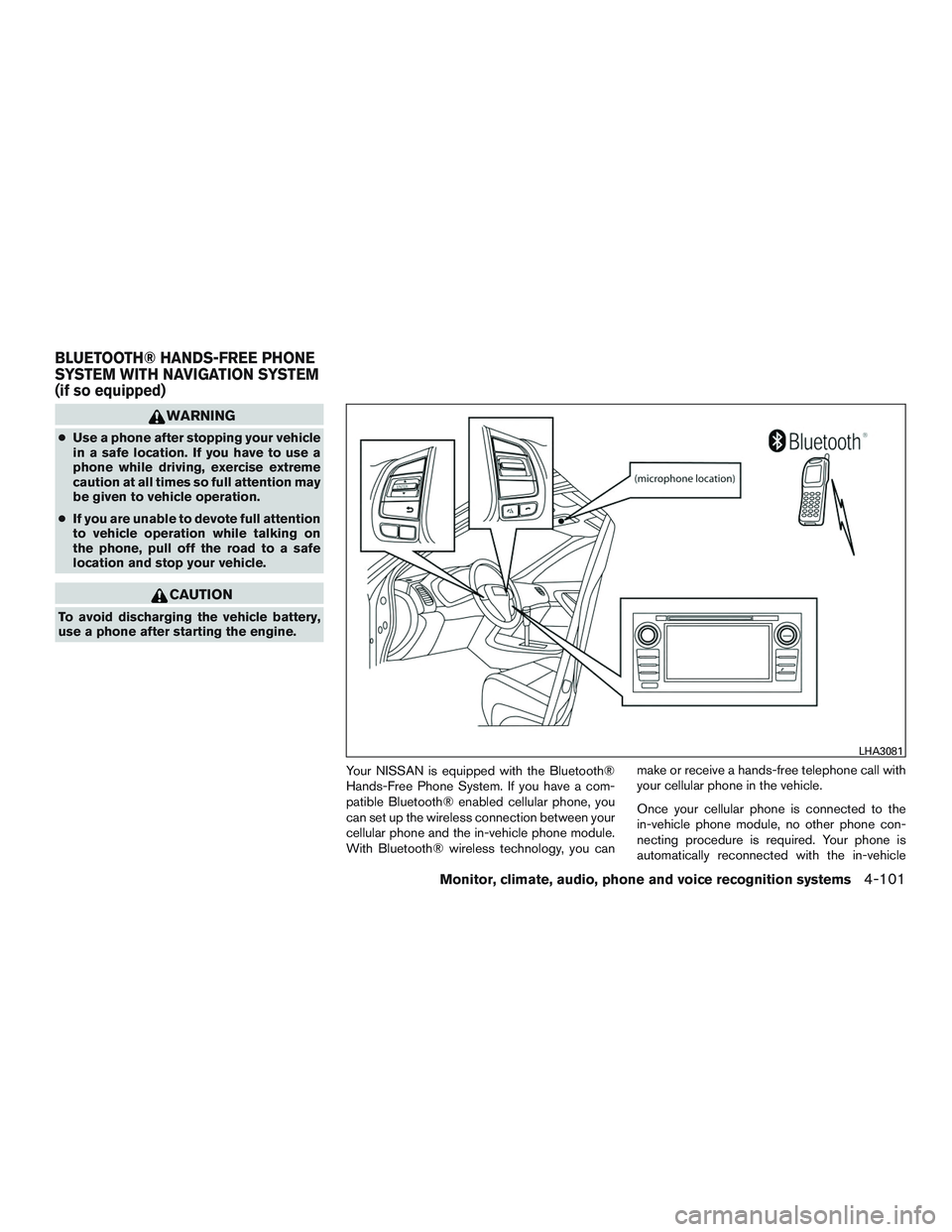 NISSAN ALTIMA SEDAN 2017 Owners Manual WARNING
●Use a phone after stopping your vehicle
in a safe location. If you have to use a
phone while driving, exercise extreme
caution at all times so full attention may
be given to vehicle operati NISSAN ALTIMA SEDAN 2017 Owners Manual WARNING
●Use a phone after stopping your vehicle
in a safe location. If you have to use a
phone while driving, exercise extreme
caution at all times so full attention may
be given to vehicle operati