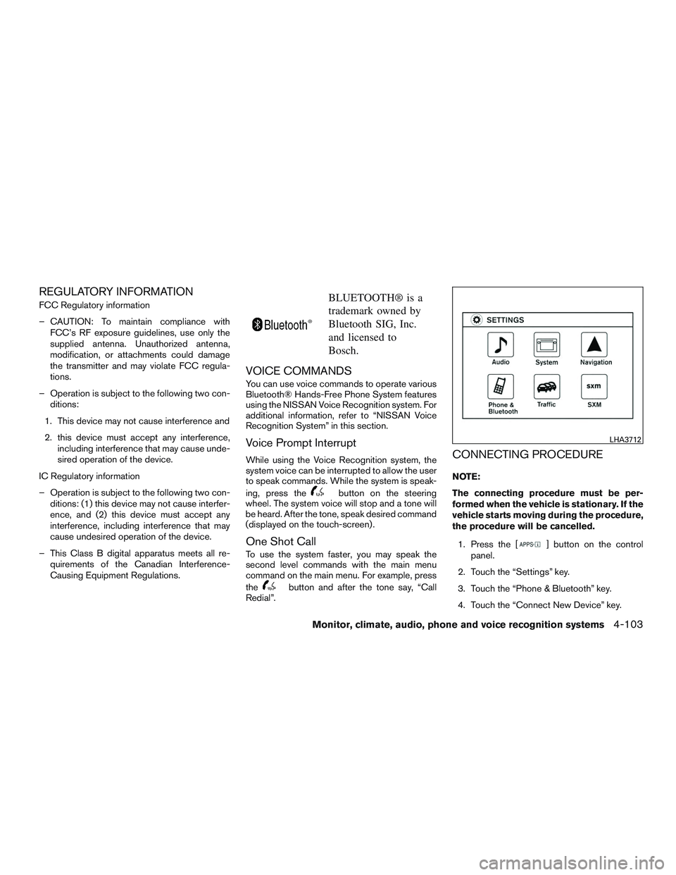 NISSAN ALTIMA SEDAN 2017 Owners Manual REGULATORY INFORMATION
FCC Regulatory information
– CAUTION: To maintain compliance withFCC’s RF exposure guidelines, use only the
supplied antenna. Unauthorized antenna,
modification, or attachme NISSAN ALTIMA SEDAN 2017 Owners Manual REGULATORY INFORMATION
FCC Regulatory information
– CAUTION: To maintain compliance withFCC’s RF exposure guidelines, use only the
supplied antenna. Unauthorized antenna,
modification, or attachme