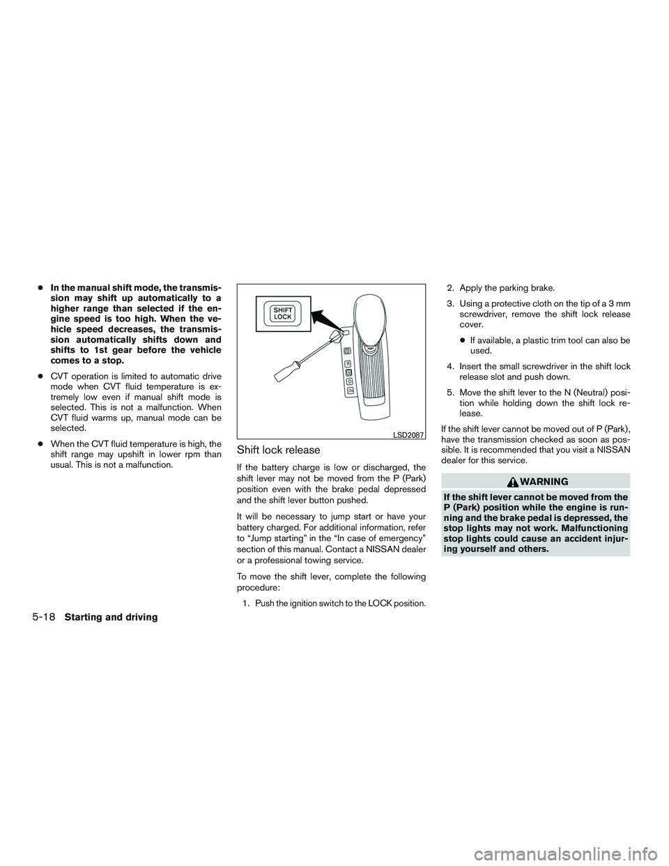 NISSAN ALTIMA SEDAN 2017 Owners Manual ●In the manual shift mode, the transmis-
sion may shift up automatically to a
higher range than selected if the en-
gine speed is too high. When the ve-
hicle speed decreases, the transmis-
sion aut NISSAN ALTIMA SEDAN 2017 Owners Manual ●In the manual shift mode, the transmis-
sion may shift up automatically to a
higher range than selected if the en-
gine speed is too high. When the ve-
hicle speed decreases, the transmis-
sion aut