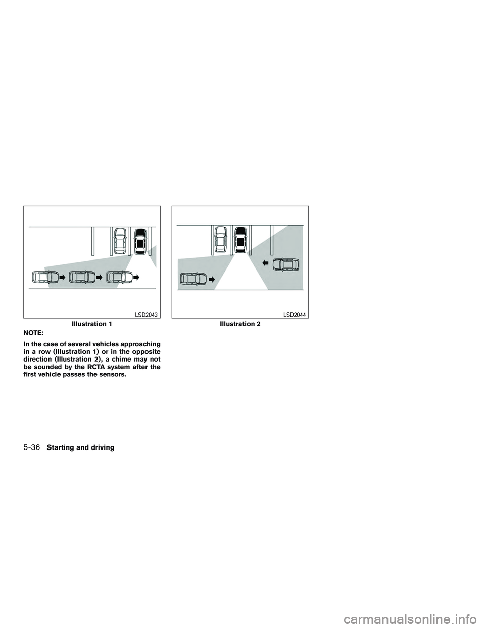 NISSAN ALTIMA SEDAN 2017  Owners Manual NOTE:
In the case of several vehicles approaching
in a row (Illustration 1) or in the opposite
direction (Illustration 2) , a chime may not
be sounded by the RCTA system after the
first vehicle passes