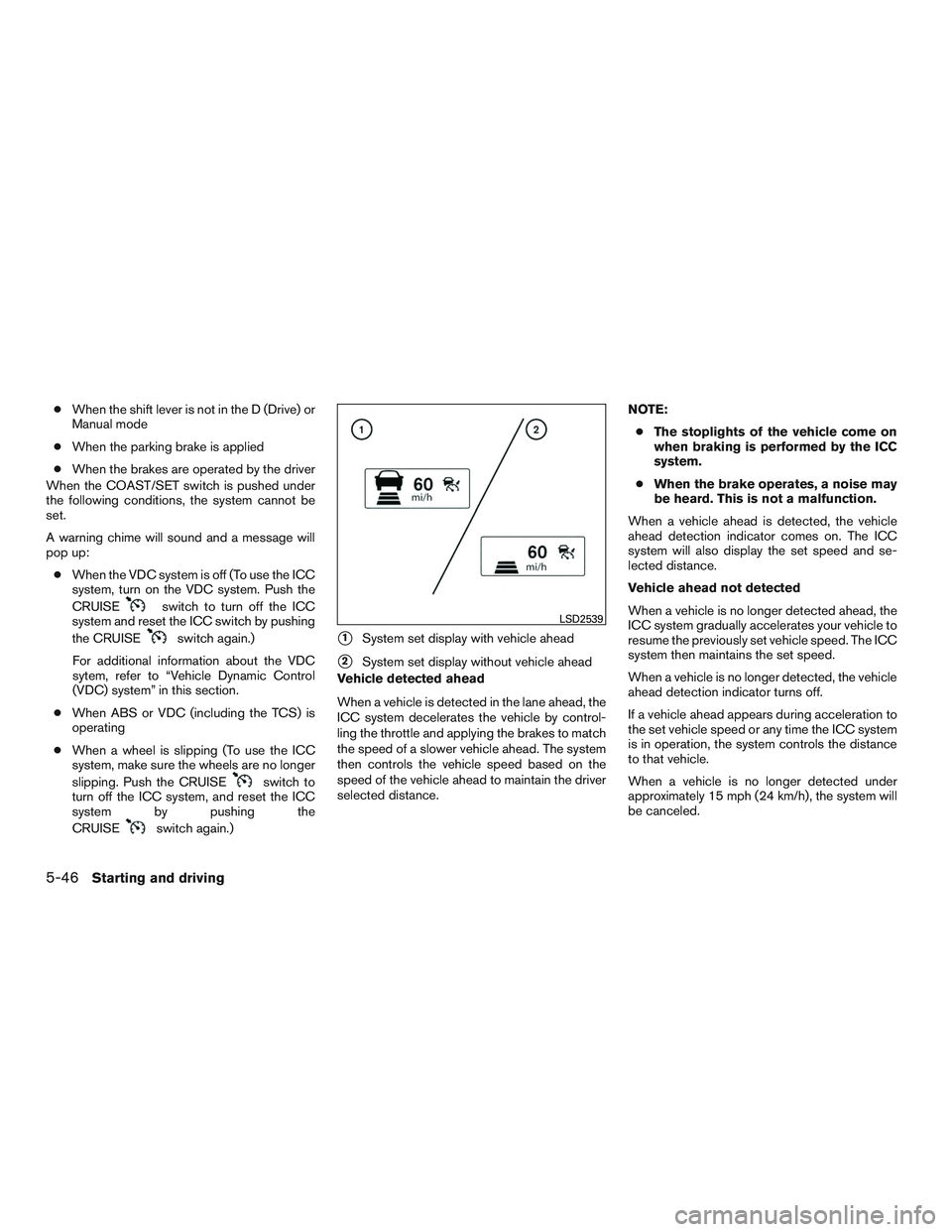NISSAN ALTIMA SEDAN 2017 Owners Manual ●When the shift lever is not in the D (Drive) or
Manual mode
● When the parking brake is applied
● When the brakes are operated by the driver
When the COAST/SET switch is pushed under
the follow NISSAN ALTIMA SEDAN 2017 Owners Manual ●When the shift lever is not in the D (Drive) or
Manual mode
● When the parking brake is applied
● When the brakes are operated by the driver
When the COAST/SET switch is pushed under
the follow
