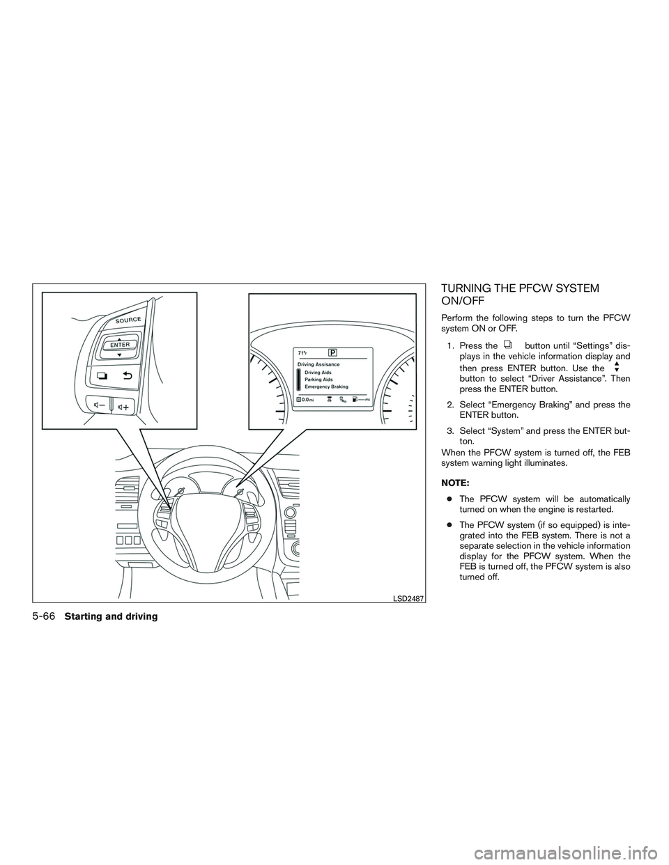 NISSAN ALTIMA SEDAN 2017  Owners Manual TURNING THE PFCW SYSTEM
ON/OFF
Perform the following steps to turn the PFCW
system ON or OFF.1. Press the
button until “Settings” dis-
plays in the vehicle information display and
then press ENTER