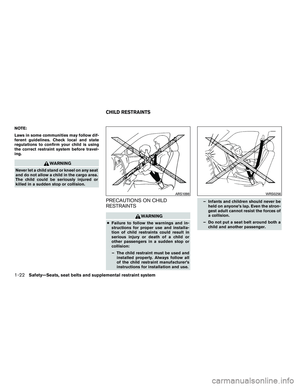 NISSAN ALTIMA SEDAN 2017 Owners Manual NOTE:
Laws in some communities may follow dif-
ferent guidelines. Check local and state
regulations to confirm your child is using
the correct restraint system before travel-
ing.
WARNING
Never let a NISSAN ALTIMA SEDAN 2017 Owners Manual NOTE:
Laws in some communities may follow dif-
ferent guidelines. Check local and state
regulations to confirm your child is using
the correct restraint system before travel-
ing.
WARNING
Never let a