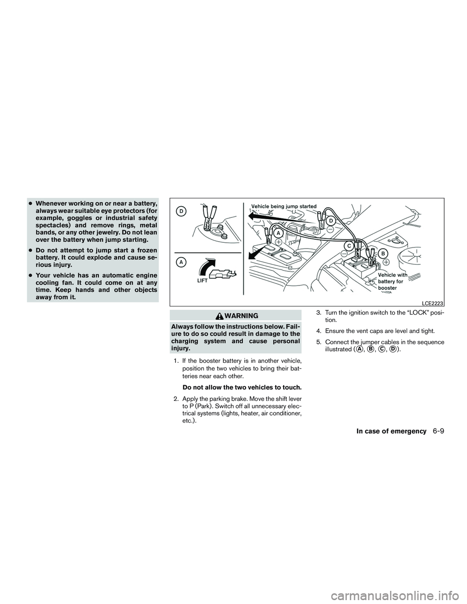NISSAN ALTIMA SEDAN 2017 Owners Manual ●Whenever working on or near a battery,
always wear suitable eye protectors (for
example, goggles or industrial safety
spectacles) and remove rings, metal
bands, or any other jewelry. Do not lean
ov NISSAN ALTIMA SEDAN 2017 Owners Manual ●Whenever working on or near a battery,
always wear suitable eye protectors (for
example, goggles or industrial safety
spectacles) and remove rings, metal
bands, or any other jewelry. Do not lean
ov
