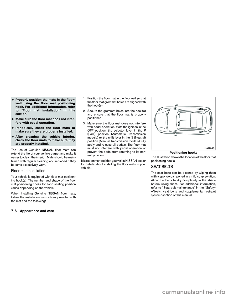 NISSAN ALTIMA SEDAN 2017 Owners Manual ●Properly position the mats in the floor-
well using the floor mat positioning
hook. For additional information, refer
to Floor mat installation in this
section.
● Make sure the floor mat does n NISSAN ALTIMA SEDAN 2017 Owners Manual ●Properly position the mats in the floor-
well using the floor mat positioning
hook. For additional information, refer
to Floor mat installation in this
section.
● Make sure the floor mat does n