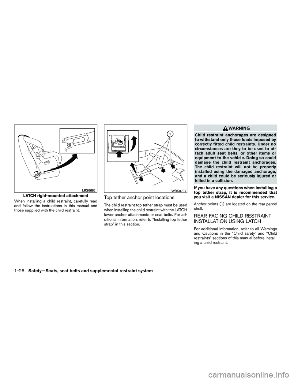 NISSAN ALTIMA SEDAN 2017 Owners Manual When installing a child restraint, carefully read
and follow the instructions in this manual and
those supplied with the child restraint.Top tether anchor point locations
The child restraint top tethe NISSAN ALTIMA SEDAN 2017 Owners Manual When installing a child restraint, carefully read
and follow the instructions in this manual and
those supplied with the child restraint.Top tether anchor point locations
The child restraint top tethe