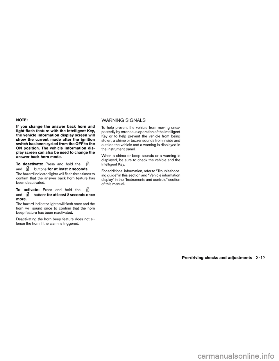 NISSAN ALTIMA SEDAN 2016  Owners Manual NOTE:
If you change the answer back horn and
light flash feature with the Intelligent Key,
the vehicle information display screen will
show the current mode after the ignition
switch has been cycled f