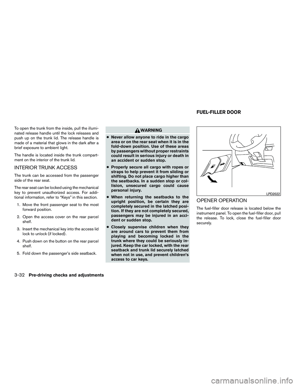 NISSAN ALTIMA SEDAN 2016  Owners Manual To open the trunk from the inside, pull the illumi-
nated release handle until the lock releases and
push up on the trunk lid. The release handle is
made of a material that glows in the dark after a
b