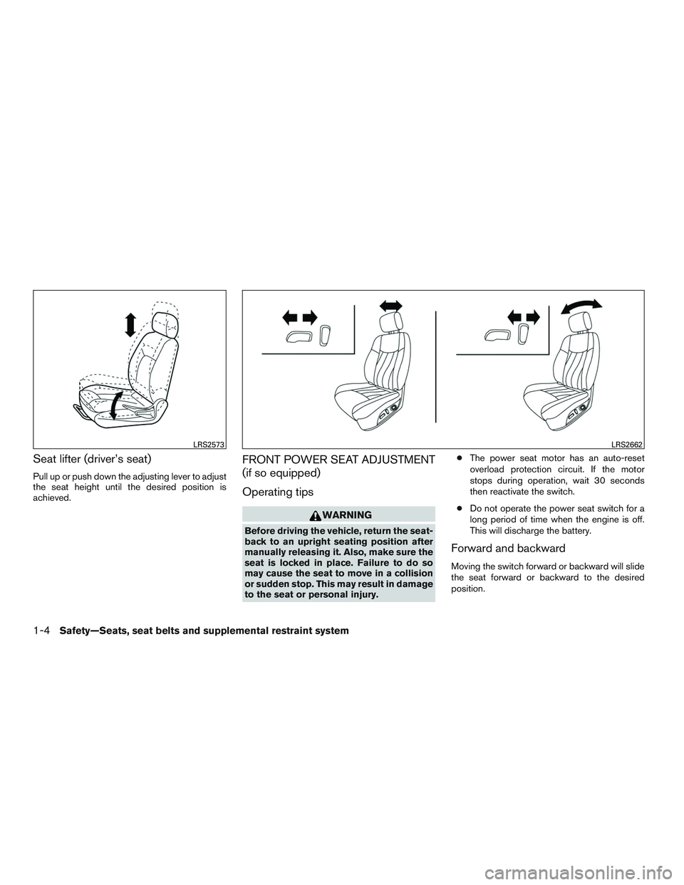 NISSAN ALTIMA SEDAN 2016  Owners Manual Seat lifter (driver’s seat)
Pull up or push down the adjusting lever to adjust
the seat height until the desired position is
achieved.
FRONT POWER SEAT ADJUSTMENT
(if so equipped)
Operating tips
WAR