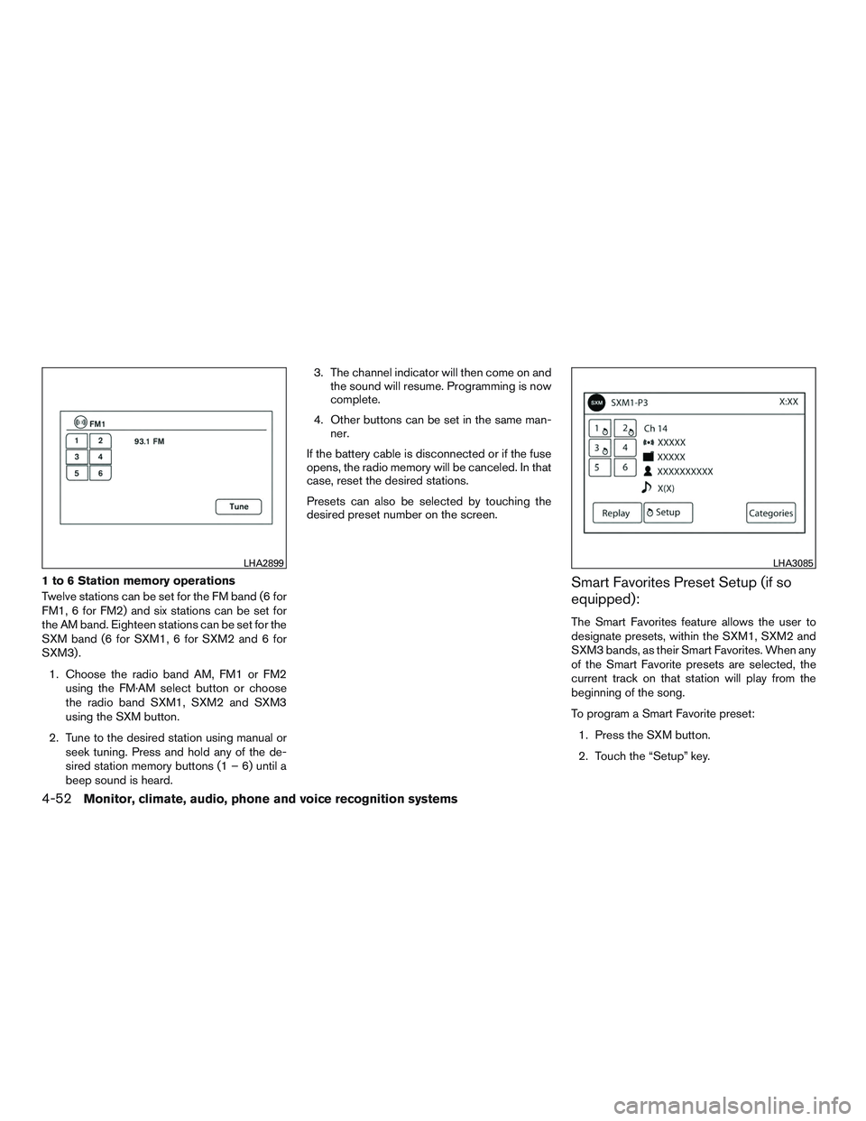 NISSAN ALTIMA SEDAN 2016  Owners Manual 1 to 6 Station memory operations
Twelve stations can be set for the FM band (6 for
FM1, 6 for FM2) and six stations can be set for
the AM band. Eighteen stations can be set for the
SXM band (6 for SXM