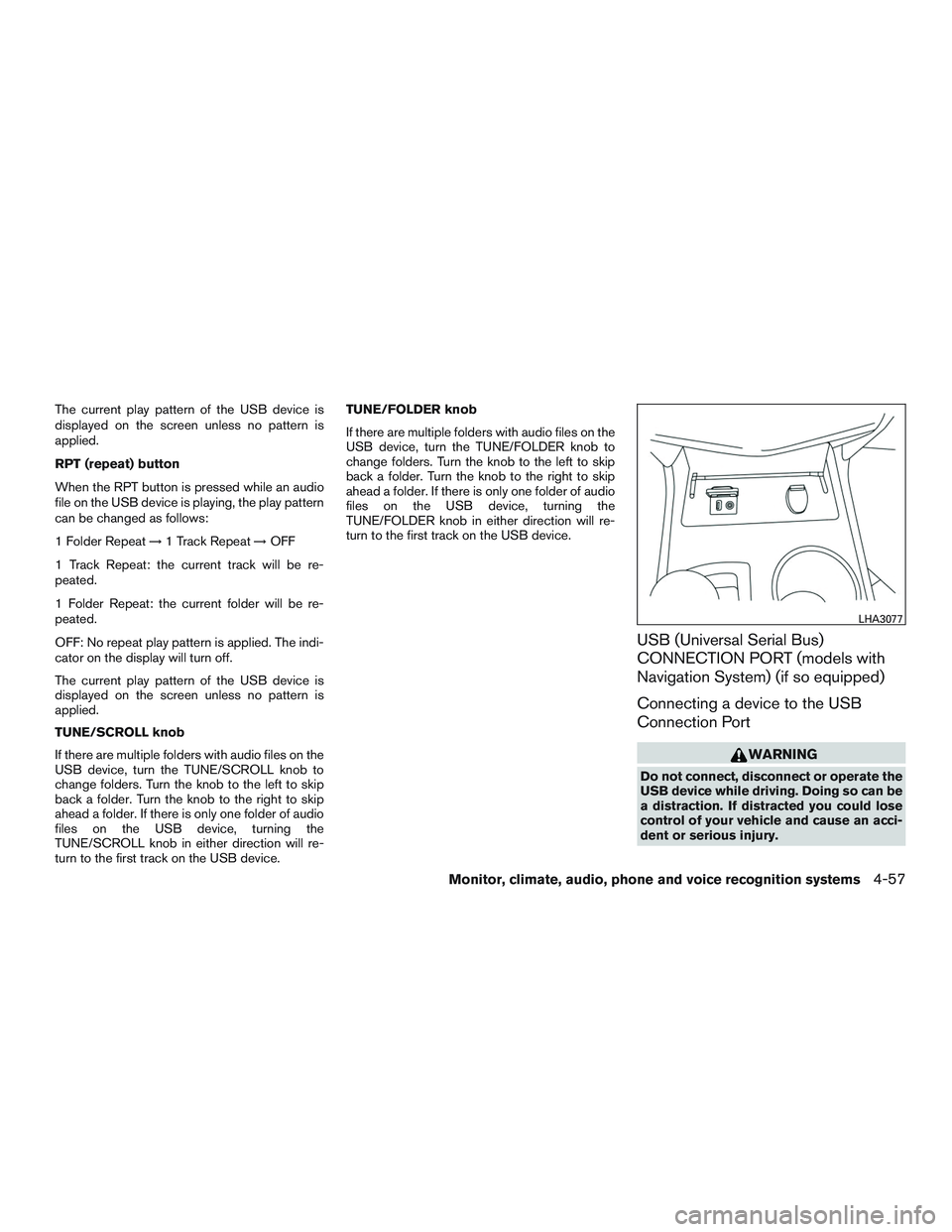 NISSAN ALTIMA SEDAN 2016  Owners Manual The current play pattern of the USB device is
displayed on the screen unless no pattern is
applied.
RPT (repeat) button
When the RPT button is pressed while an audio
file on the USB device is playing,