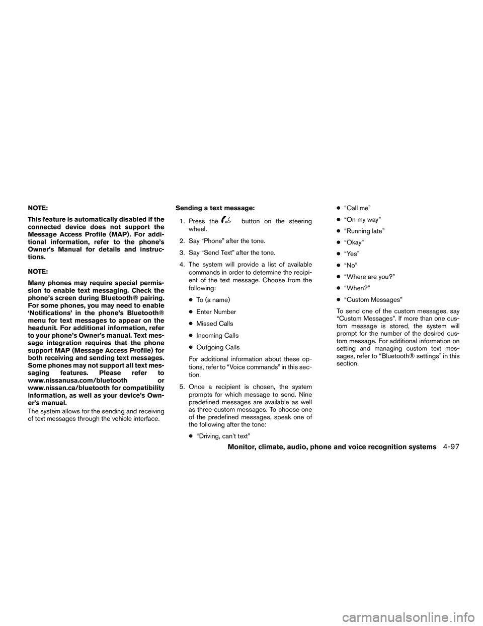 NISSAN ALTIMA SEDAN 2016  Owners Manual NOTE:
This feature is automatically disabled if the
connected device does not support the
Message Access Profile (MAP) . For addi-
tional information, refer to the phone’s
Owner’s Manual for detai