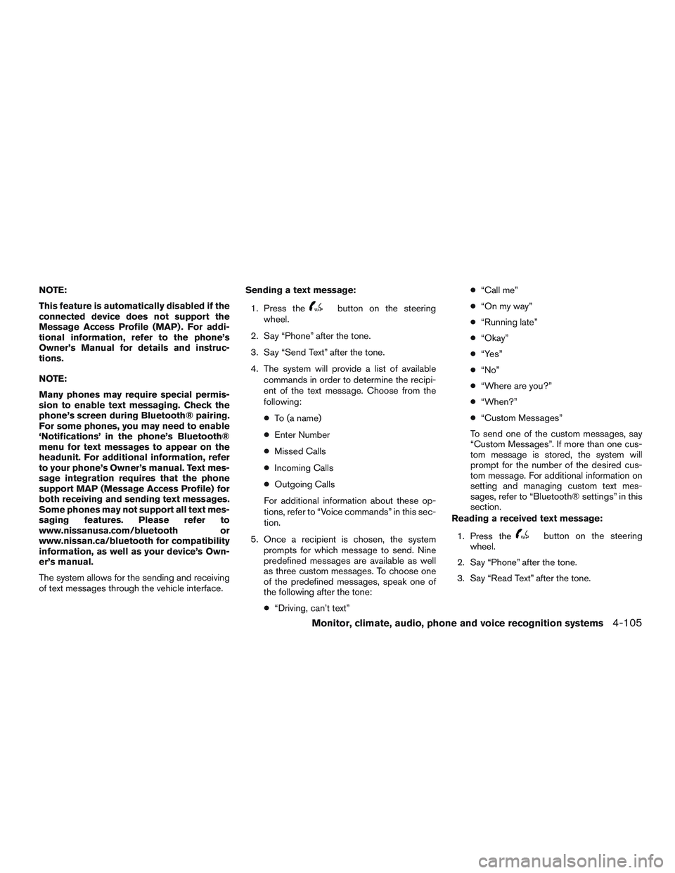 NISSAN ALTIMA SEDAN 2016  Owners Manual NOTE:
This feature is automatically disabled if the
connected device does not support the
Message Access Profile (MAP) . For addi-
tional information, refer to the phone’s
Owner’s Manual for detai