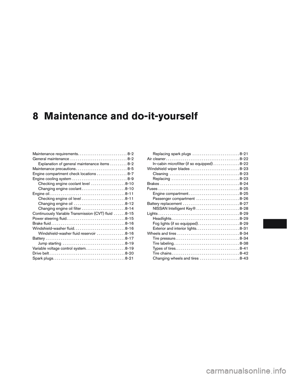 NISSAN ALTIMA SEDAN 2016  Owners Manual 8 Maintenance and do-it-yourself
Maintenance requirements..........................8-2
General maintenance ..............................8-2
Explanation of general maintenance items .........8-2
Maint