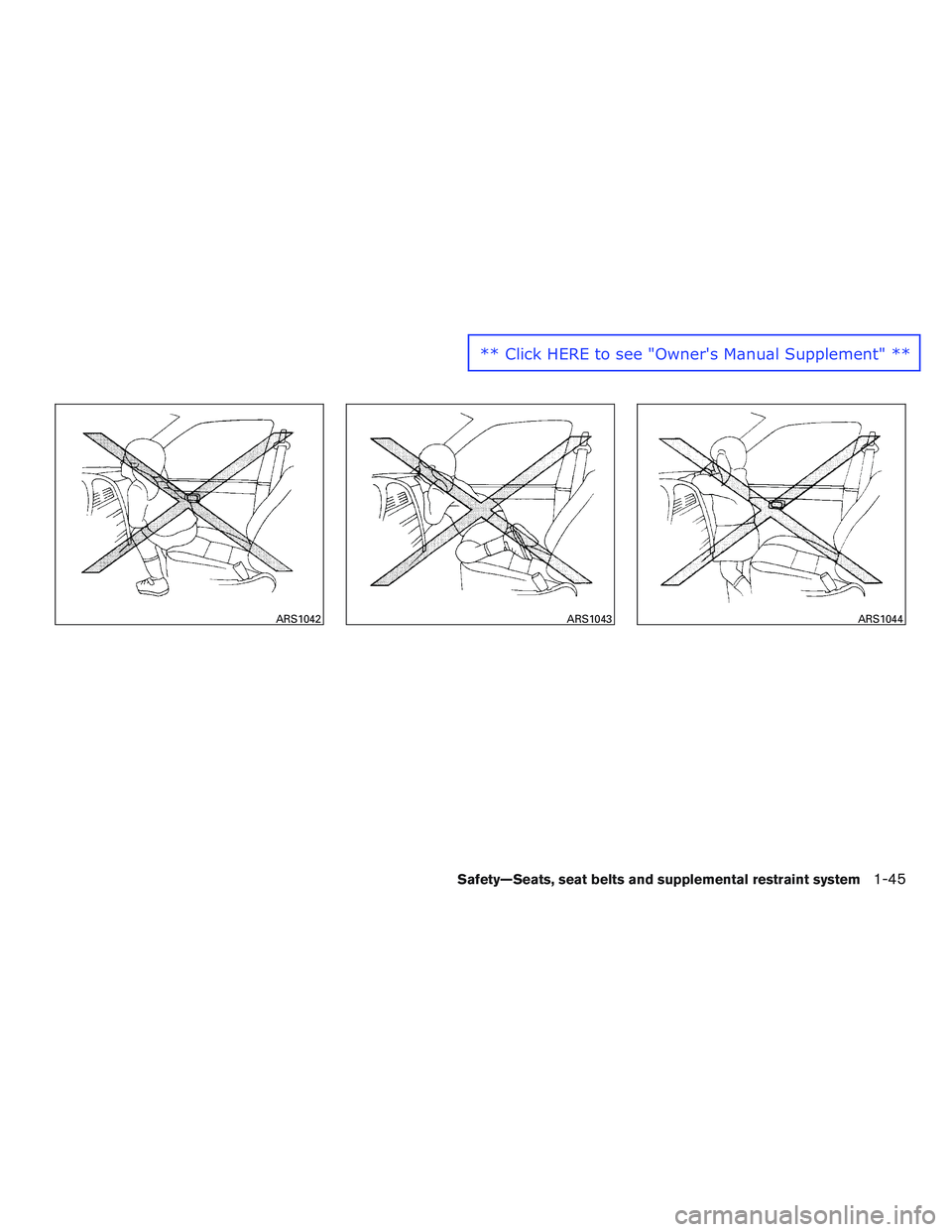 NISSAN ALTIMA SEDAN 2016  Owners Manual ARS1042ARS1043ARS1044
Safety—Seats, seat belts and supplemental restraint system1-45
** Click HERE to see "Owner's Manual Supplement" ** 