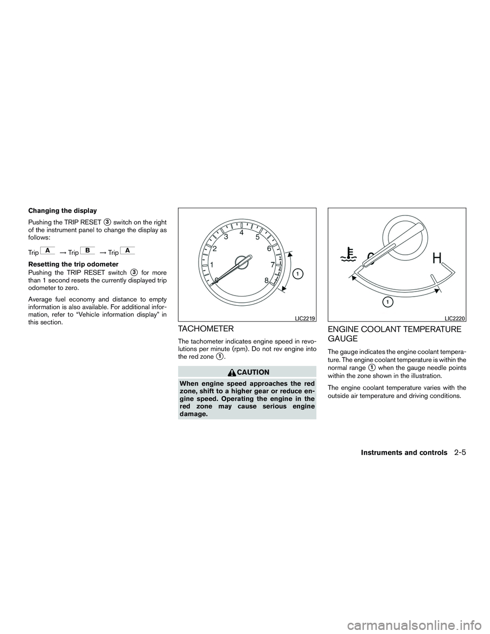 NISSAN ALTIMA SEDAN 2016 Owners Manual Changing the display
Pushing the TRIP RESET
3switch on the right
of the instrument panel to change the display as
follows:
Trip
→ Trip→Trip
Resetting the trip odometer
Pushing the TRIP RESET swit NISSAN ALTIMA SEDAN 2016 Owners Manual Changing the display
Pushing the TRIP RESET
3switch on the right
of the instrument panel to change the display as
follows:
Trip
→ Trip→Trip
Resetting the trip odometer
Pushing the TRIP RESET swit