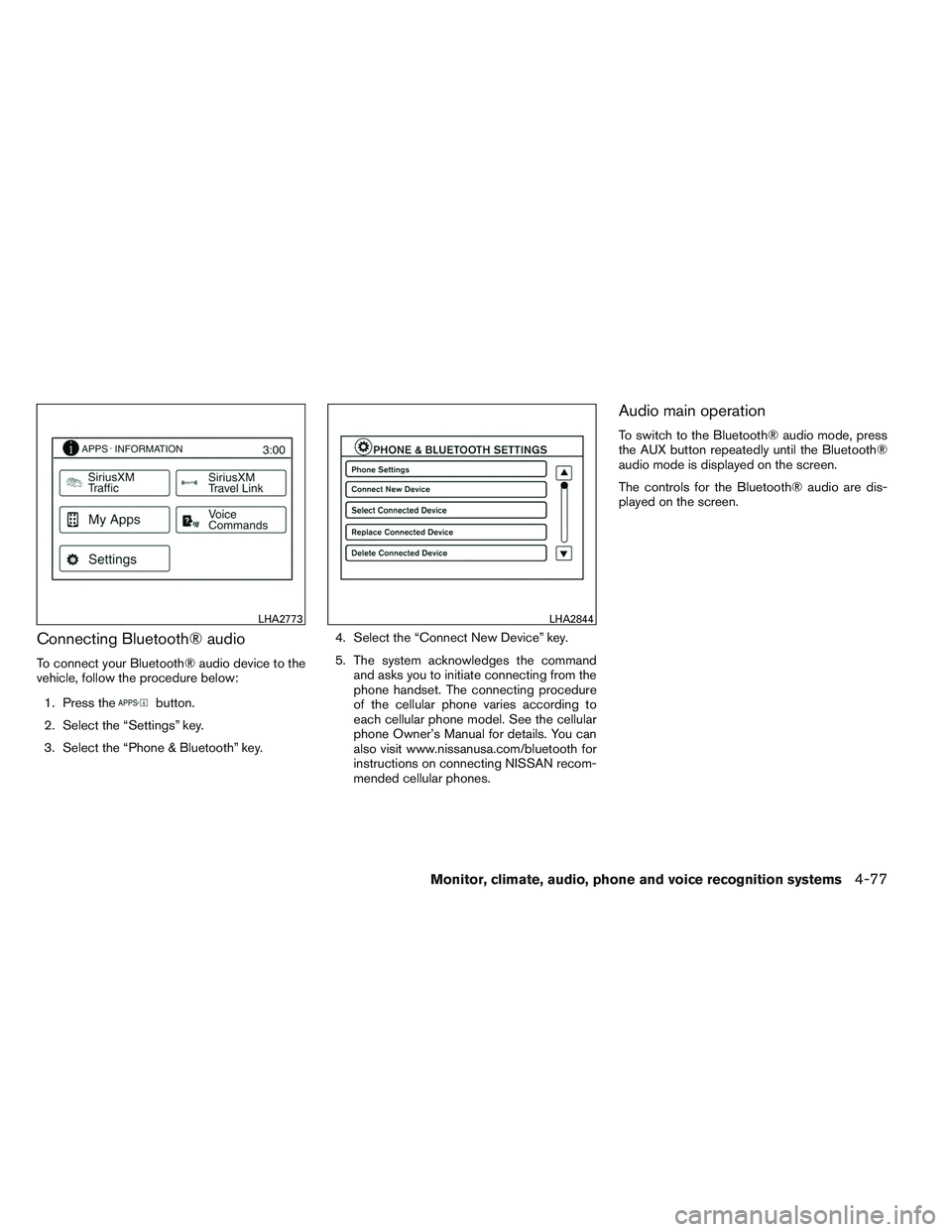 NISSAN ALTIMA SEDAN 2014  Owners Manual Connecting Bluetooth® audio
To connect your Bluetooth® audio device to the
vehicle, follow the procedure below:1. Press the
button.
2. Select the “Settings” key.
3. Select the “Phone & Bluetoo