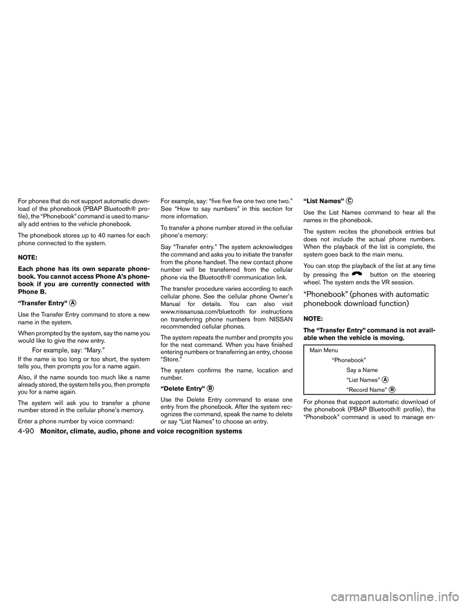 NISSAN ALTIMA SEDAN 2014 Owners Manual For phones that do not support automatic down-
load of the phonebook (PBAP Bluetooth® pro-
file) , the “Phonebook” command is used to manu-
ally add entries to the vehicle phonebook.
The phoneboo NISSAN ALTIMA SEDAN 2014 Owners Manual For phones that do not support automatic down-
load of the phonebook (PBAP Bluetooth® pro-
file) , the “Phonebook” command is used to manu-
ally add entries to the vehicle phonebook.
The phoneboo