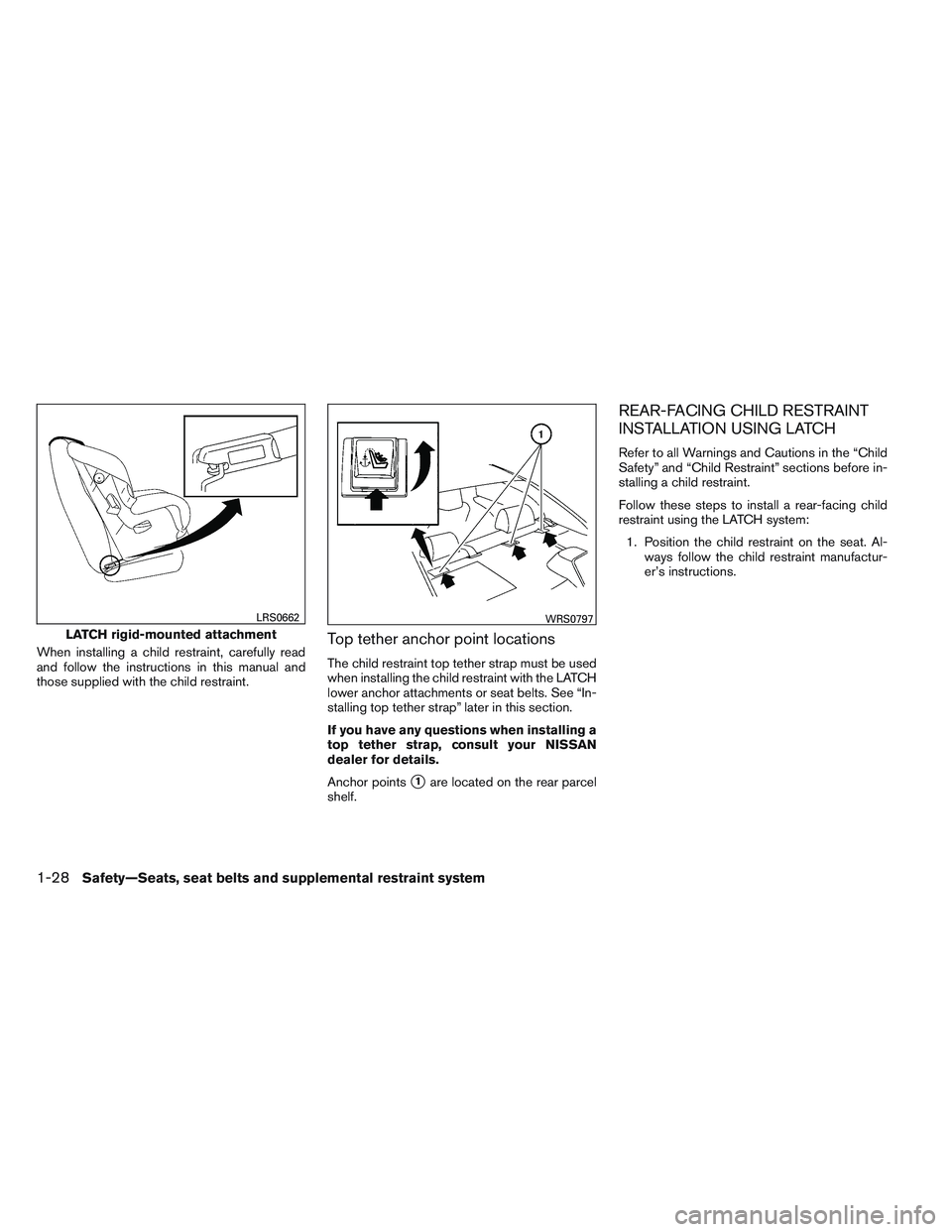 NISSAN ALTIMA SEDAN 2014 Owners Manual When installing a child restraint, carefully read
and follow the instructions in this manual and
those supplied with the child restraint.Top tether anchor point locations
The child restraint top tethe NISSAN ALTIMA SEDAN 2014 Owners Manual When installing a child restraint, carefully read
and follow the instructions in this manual and
those supplied with the child restraint.Top tether anchor point locations
The child restraint top tethe