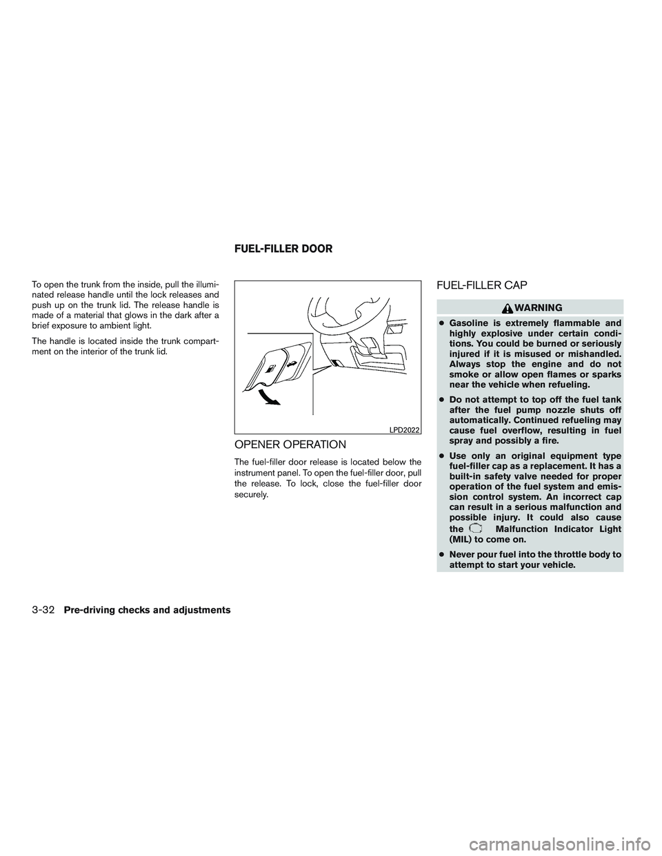 NISSAN ALTIMA SEDAN 2015  Owners Manual To open the trunk from the inside, pull the illumi-
nated release handle until the lock releases and
push up on the trunk lid. The release handle is
made of a material that glows in the dark after a
b