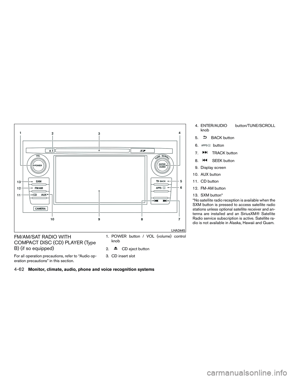 NISSAN ALTIMA SEDAN 2015  Owners Manual FM/AM/SAT RADIO WITH
COMPACT DISC (CD) PLAYER (Type
B) (if so equipped)
For all operation precautions, refer to “Audio op-
eration precautions” in this section.1. POWER button / VOL (volume) contr