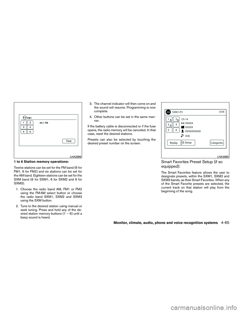 NISSAN ALTIMA SEDAN 2015  Owners Manual 1 to 6 Station memory operations:
Twelve stations can be set for the FM band (6 for
FM1, 6 for FM2) and six stations can be set for
the AM band. Eighteen stations can be set for the
SXM band (6 for SX