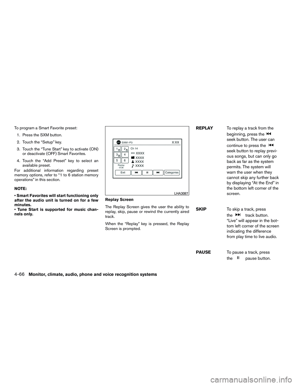 NISSAN ALTIMA SEDAN 2015  Owners Manual To program a Smart Favorite preset:1. Press the SXM button.
2. Touch the “Setup” key.
3. Touch the “Tune Start” key to activate (ON) or deactivate (OFF) Smart Favorites.
4. Touch the “Add Pr
