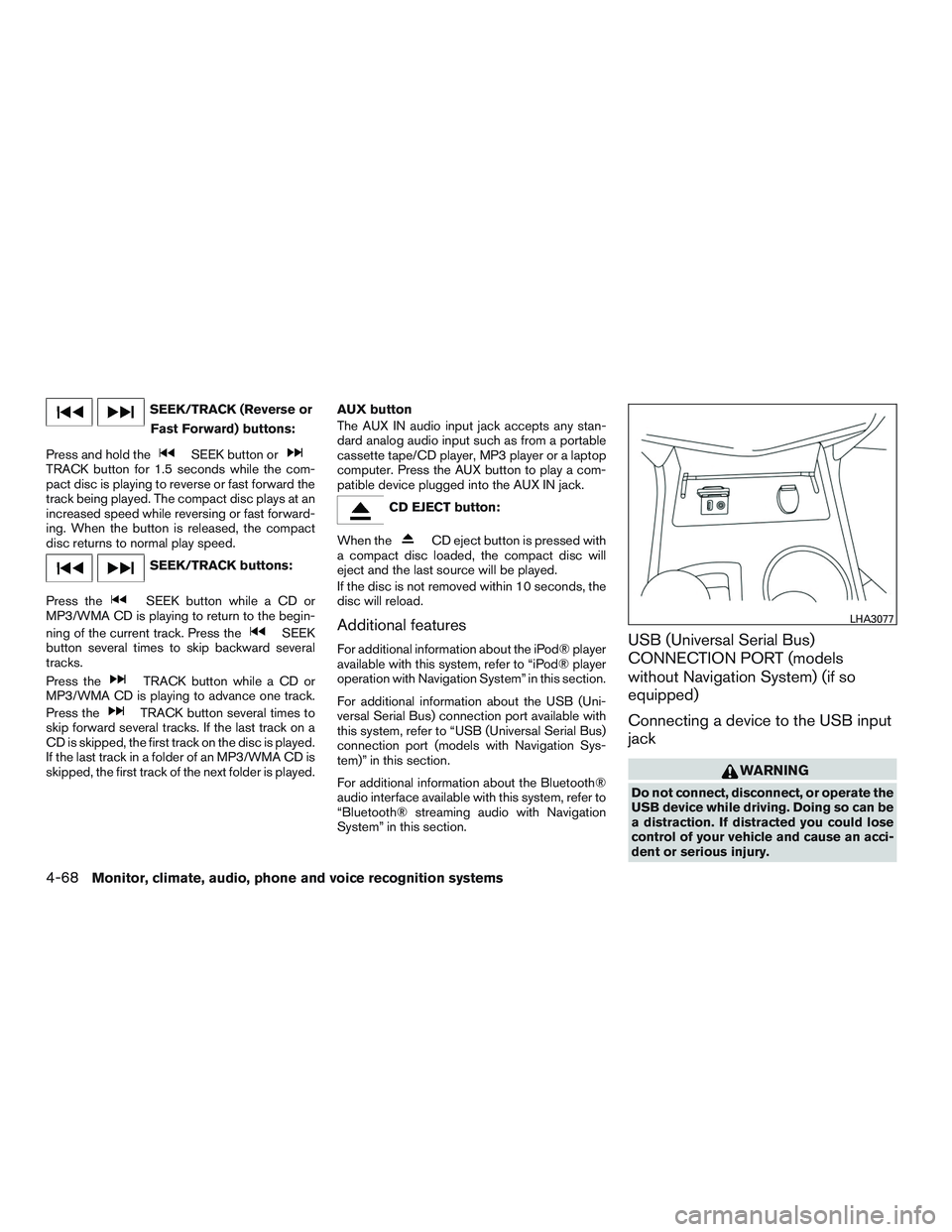 NISSAN ALTIMA SEDAN 2015  Owners Manual SEEK/TRACK (Reverse orFast Forward) buttons:
Press and hold the
SEEK button orTRACK button for 1.5 seconds while the com-
pact disc is playing to reverse or fast forward the
track being played. The co