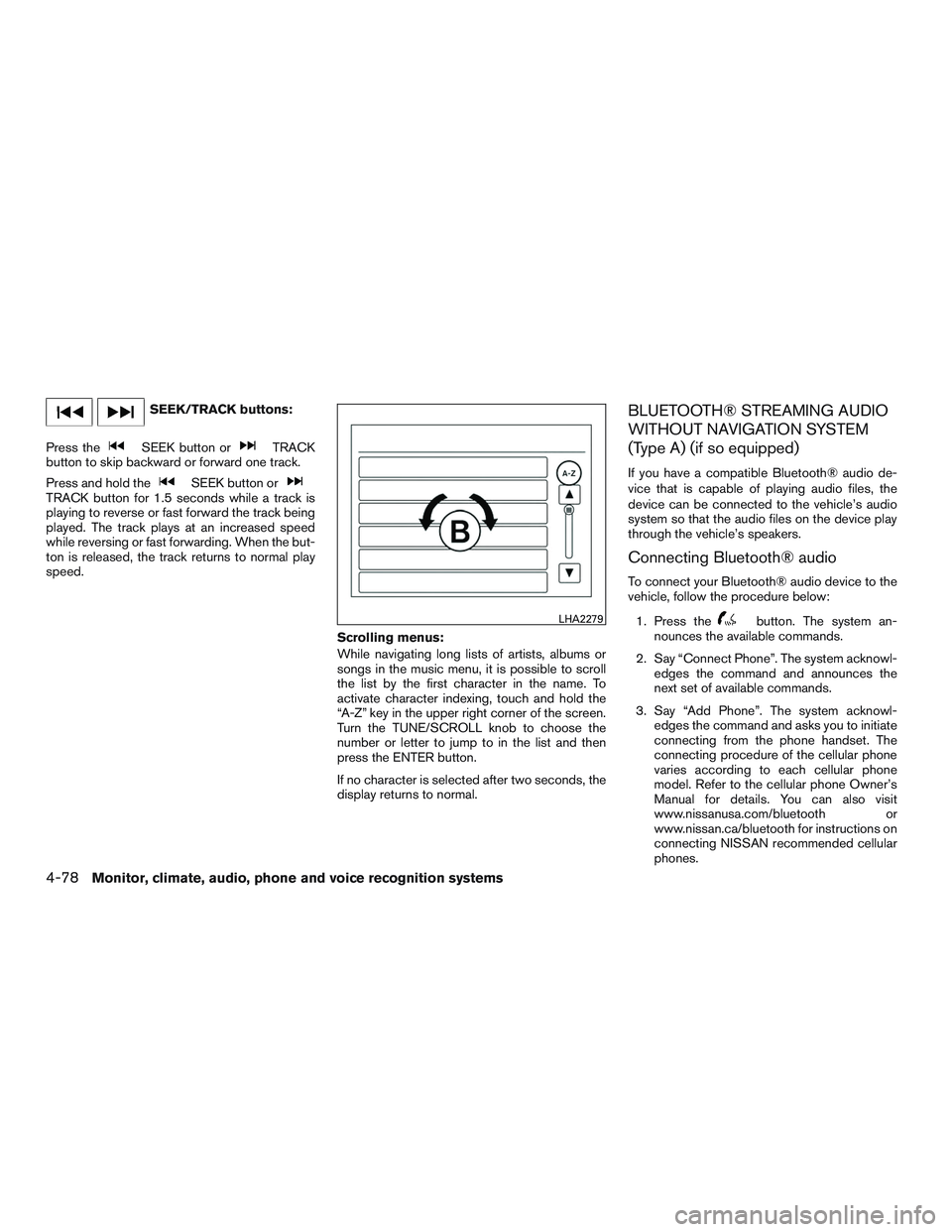 NISSAN ALTIMA SEDAN 2015  Owners Manual SEEK/TRACK buttons:
Press the
SEEK button orTRACK
button to skip backward or forward one track.
Press and hold the
SEEK button orTRACK button for 1.5 seconds while a track is
playing to reverse or fas