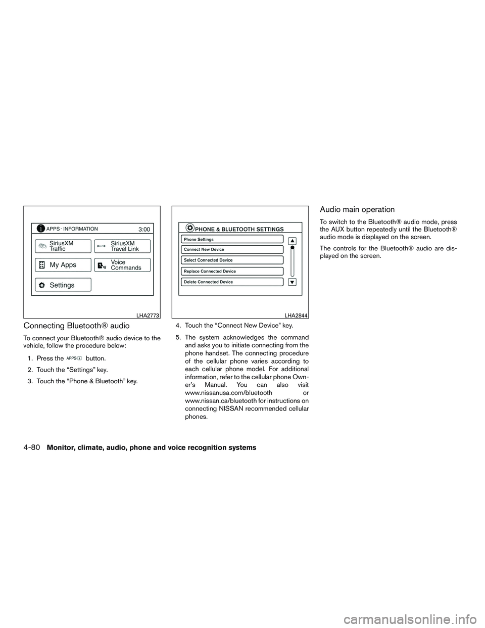 NISSAN ALTIMA SEDAN 2015  Owners Manual Connecting Bluetooth® audio
To connect your Bluetooth® audio device to the
vehicle, follow the procedure below:1. Press the
button.
2. Touch the “Settings” key.
3. Touch the “Phone & Bluetooth