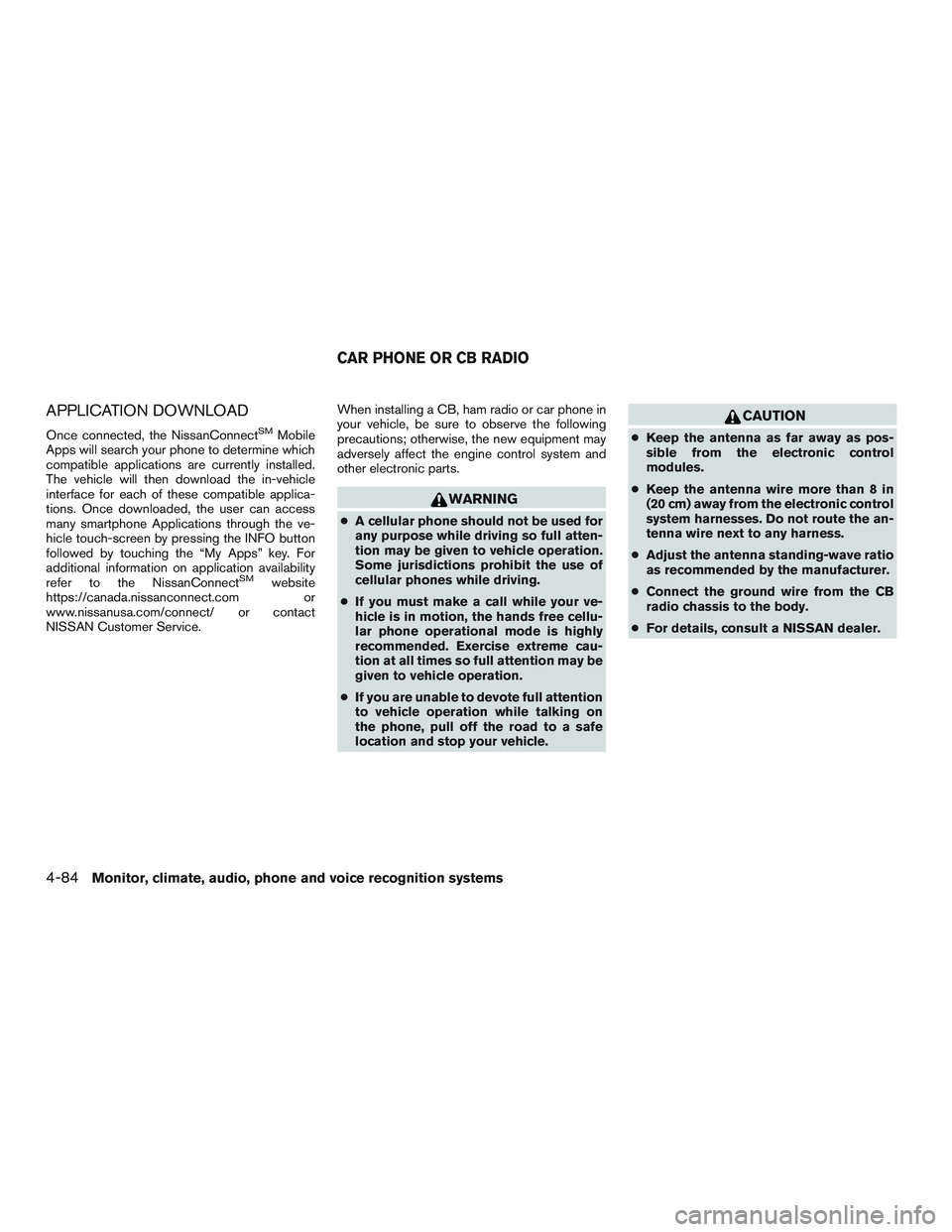 NISSAN ALTIMA SEDAN 2015  Owners Manual APPLICATION DOWNLOAD
Once connected, the NissanConnectSMMobile
Apps will search your phone to determine which
compatible applications are currently installed.
The vehicle will then download the in-veh