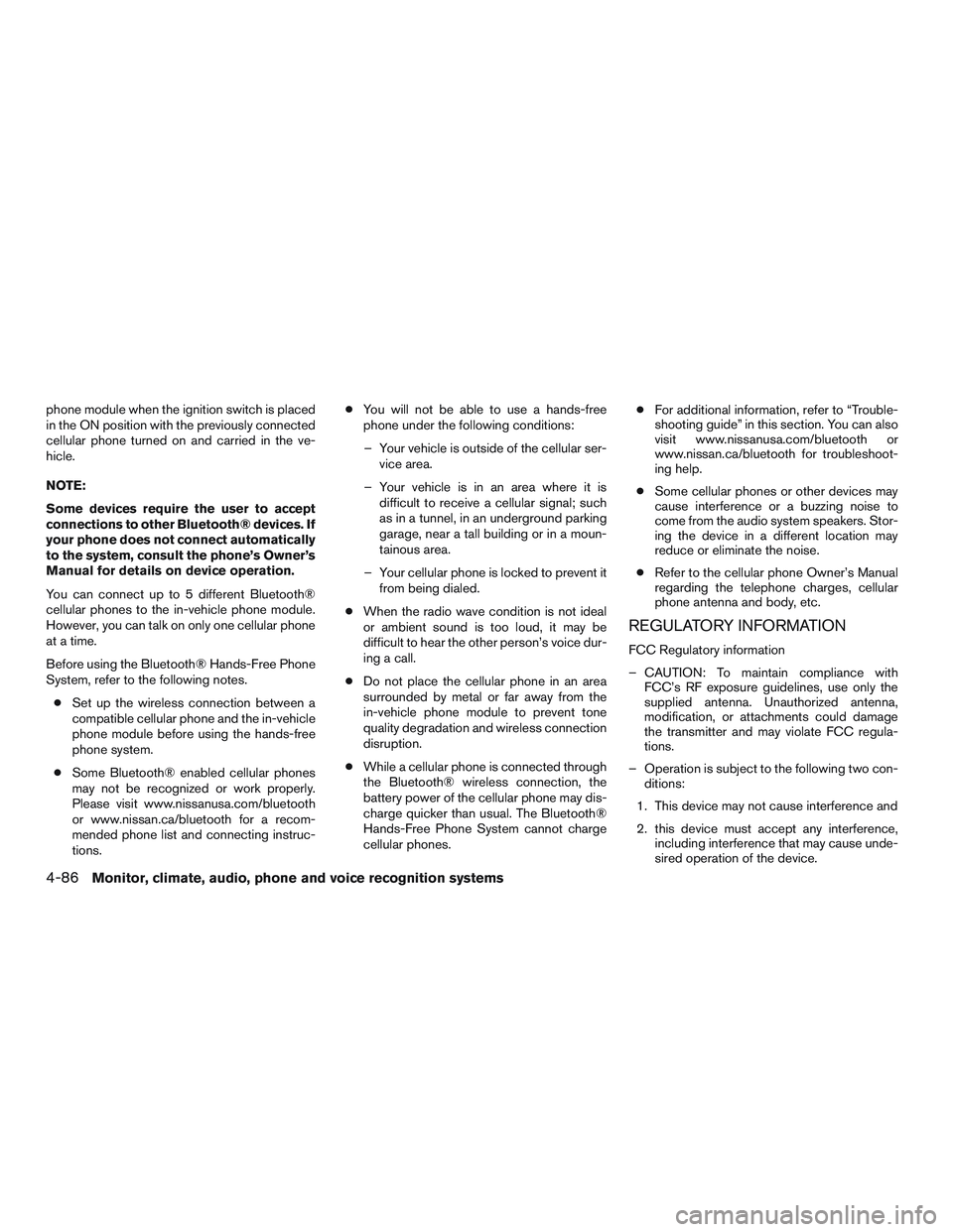 NISSAN ALTIMA SEDAN 2015  Owners Manual phone module when the ignition switch is placed
in the ON position with the previously connected
cellular phone turned on and carried in the ve-
hicle.
NOTE:
Some devices require the user to accept
co