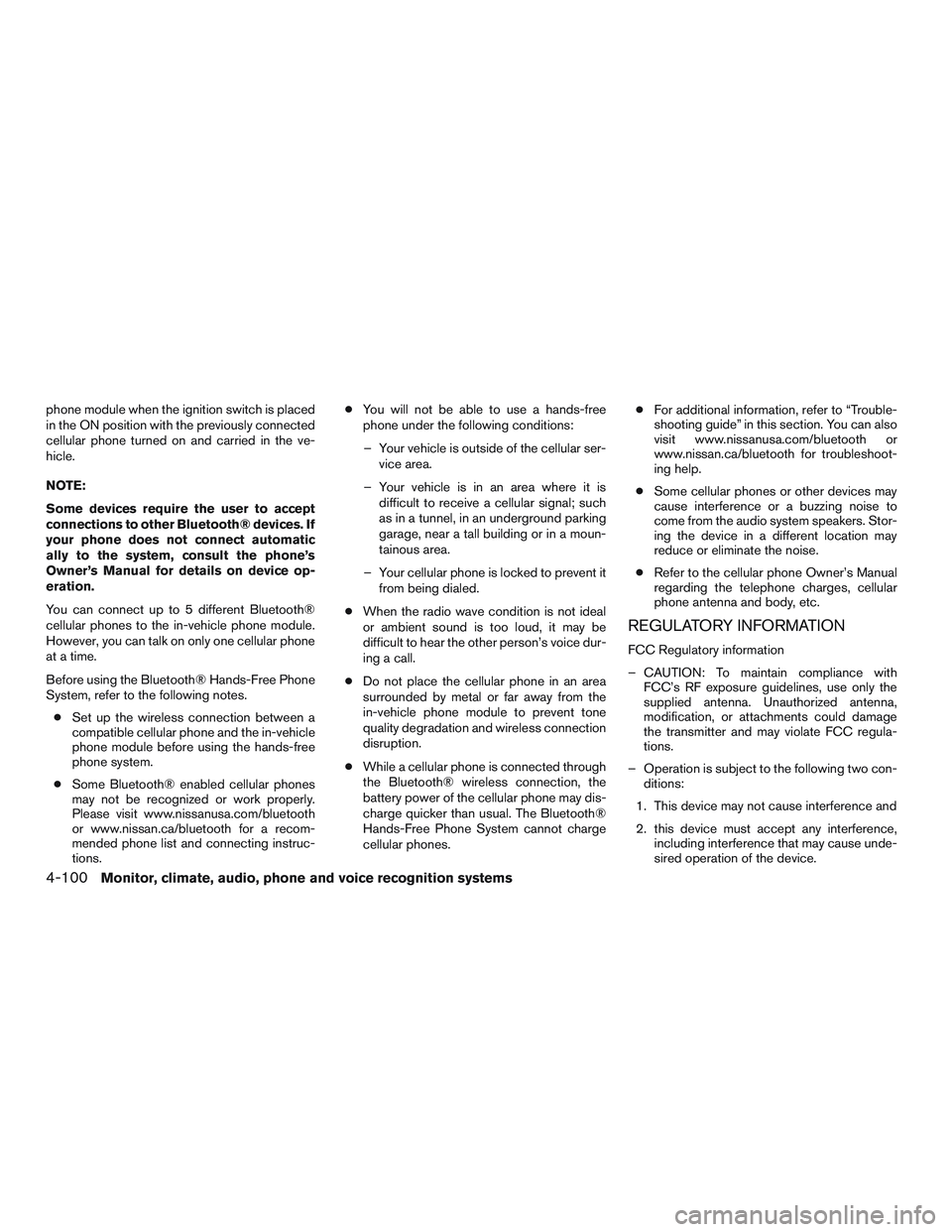 NISSAN ALTIMA SEDAN 2015  Owners Manual phone module when the ignition switch is placed
in the ON position with the previously connected
cellular phone turned on and carried in the ve-
hicle.
NOTE:
Some devices require the user to accept
co