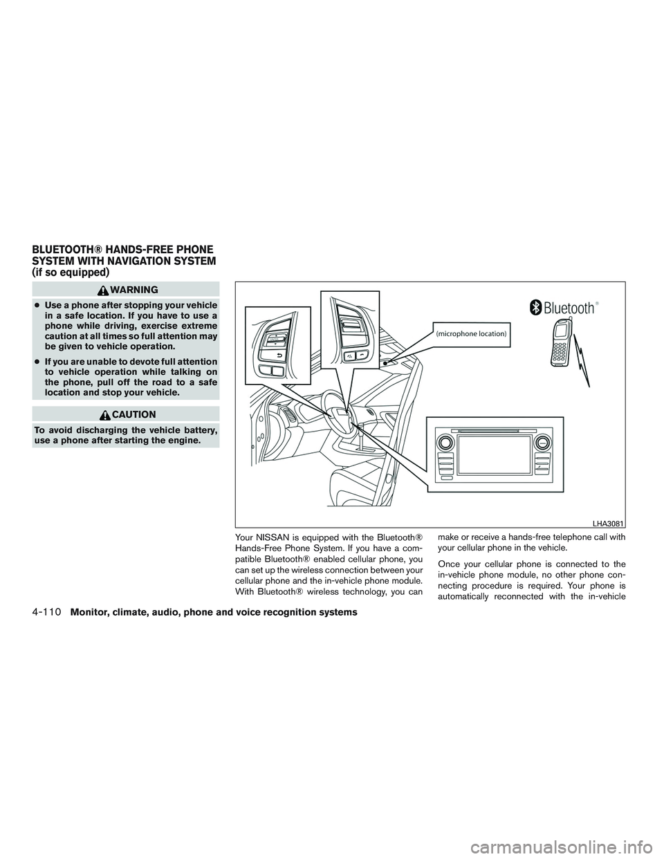 NISSAN ALTIMA SEDAN 2015  Owners Manual WARNING
●Use a phone after stopping your vehicle
in a safe location. If you have to use a
phone while driving, exercise extreme
caution at all times so full attention may
be given to vehicle operati