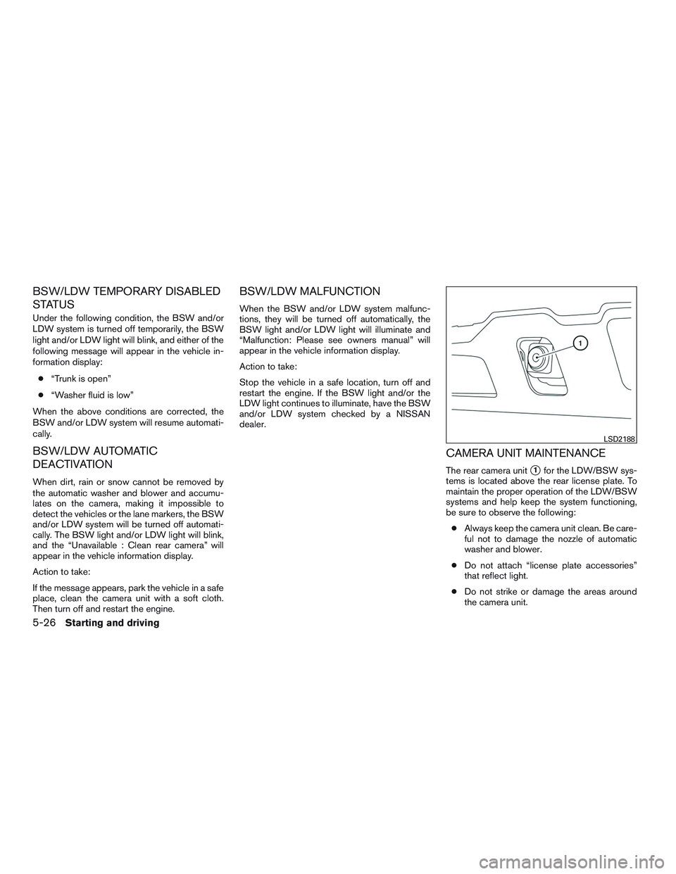 NISSAN ALTIMA SEDAN 2015  Owners Manual BSW/LDW TEMPORARY DISABLED
STATUS
Under the following condition, the BSW and/or
LDW system is turned off temporarily, the BSW
light and/or LDW light will blink, and either of the
following message wil