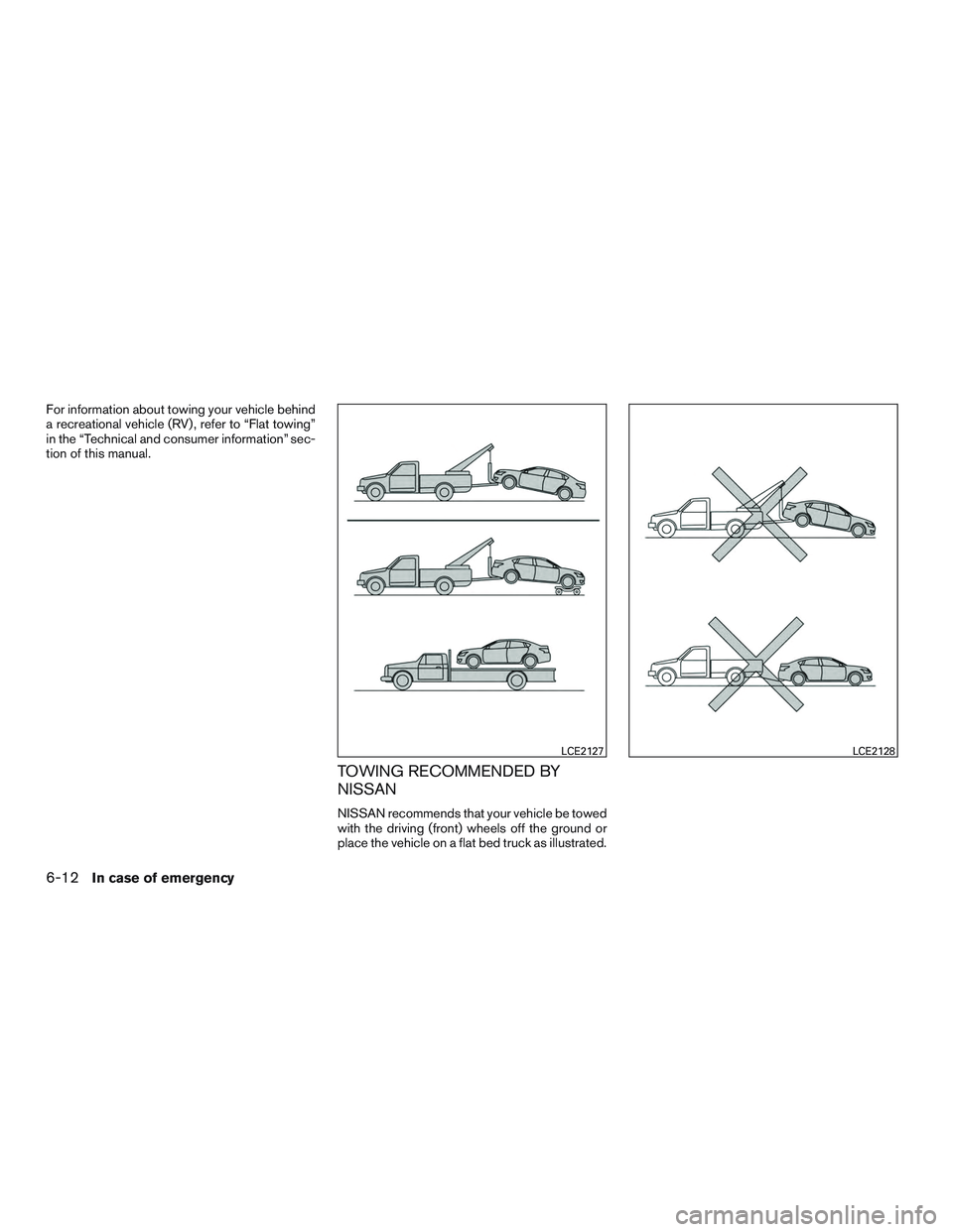 NISSAN ALTIMA SEDAN 2015  Owners Manual For information about towing your vehicle behind
a recreational vehicle (RV) , refer to “Flat towing”
in the “Technical and consumer information” sec-
tion of this manual.
TOWING RECOMMENDED B