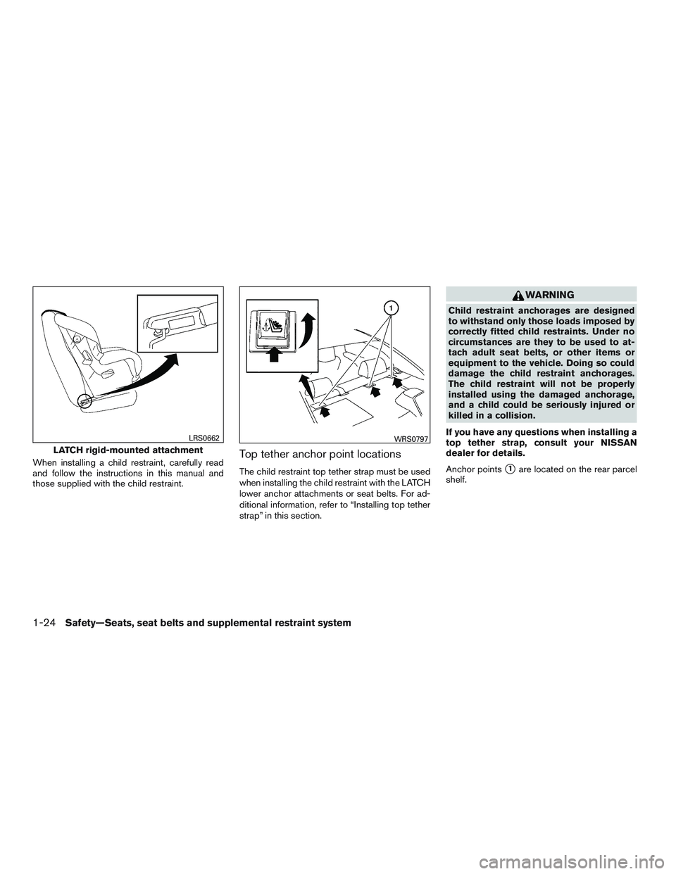 NISSAN ALTIMA SEDAN 2015  Owners Manual When installing a child restraint, carefully read
and follow the instructions in this manual and
those supplied with the child restraint.Top tether anchor point locations
The child restraint top tethe