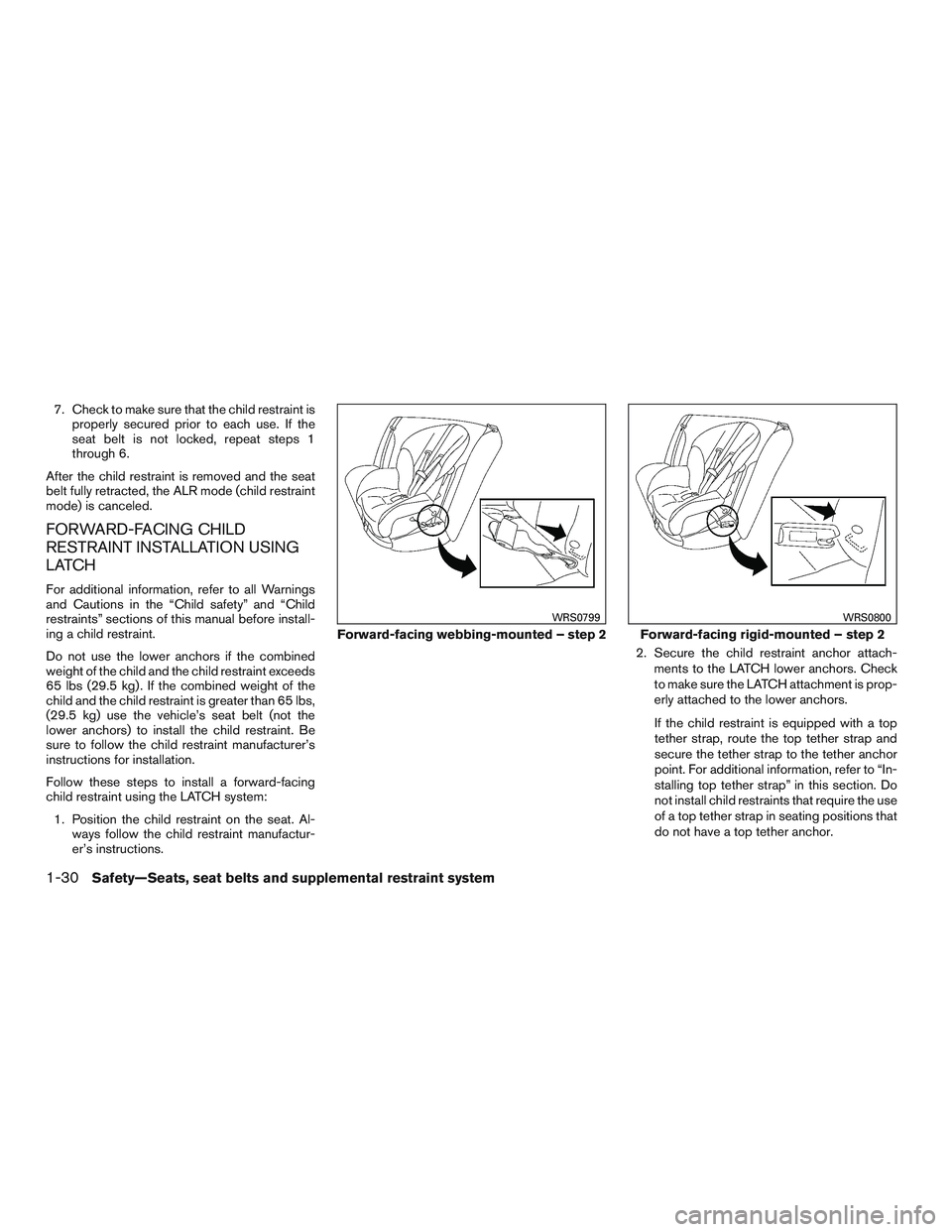 NISSAN ALTIMA SEDAN 2015  Owners Manual 7. Check to make sure that the child restraint isproperly secured prior to each use. If the
seat belt is not locked, repeat steps 1
through 6.
After the child restraint is removed and the seat
belt fu