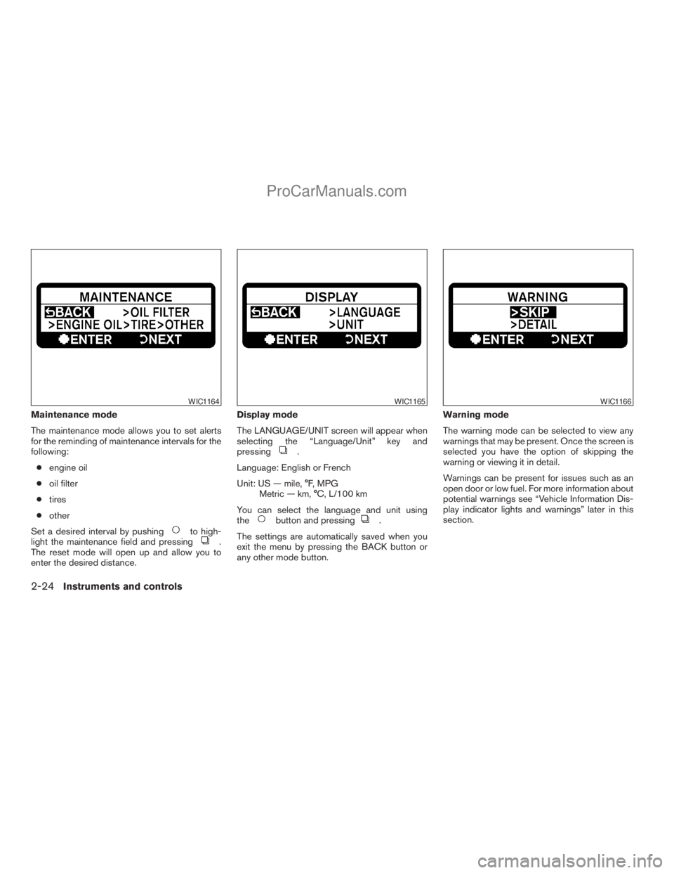NISSAN ARMADA 2009 Owners Manual Maintenance mode
The maintenance mode allows you to set alerts
for the reminding of maintenance intervals for the
following:
cengine oil
coil filter
ctires
cother
Set a desired interval by pushing
to NISSAN ARMADA 2009 Owners Manual Maintenance mode
The maintenance mode allows you to set alerts
for the reminding of maintenance intervals for the
following:
cengine oil
coil filter
ctires
cother
Set a desired interval by pushing
to