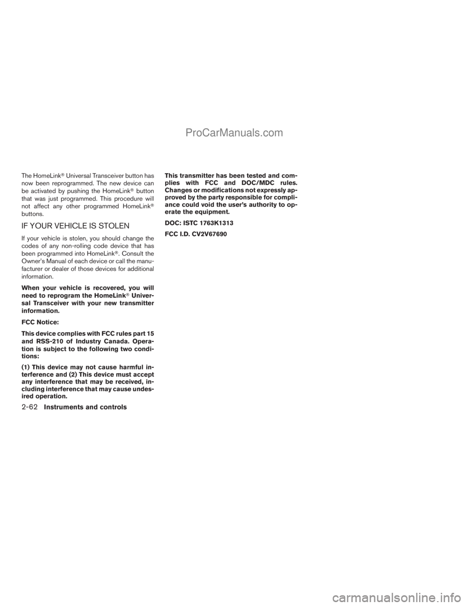 NISSAN ARMADA 2009  Owners Manual The HomeLinkTUniversal Transceiver button has
now been reprogrammed. The new device can
be activated by pushing the HomeLinkTbutton
that was just programmed. This procedure will
not affect any other p