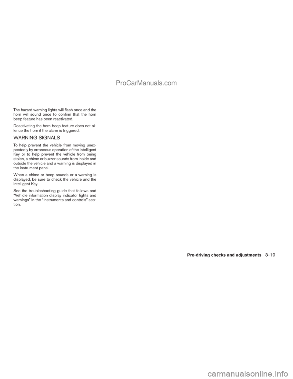 NISSAN ARMADA 2009  Owners Manual The hazard warning lights will flash once and the
horn will sound once to confirm that the horn
beep feature has been reactivated.
Deactivating the horn beep feature does not si-
lence the horn if the