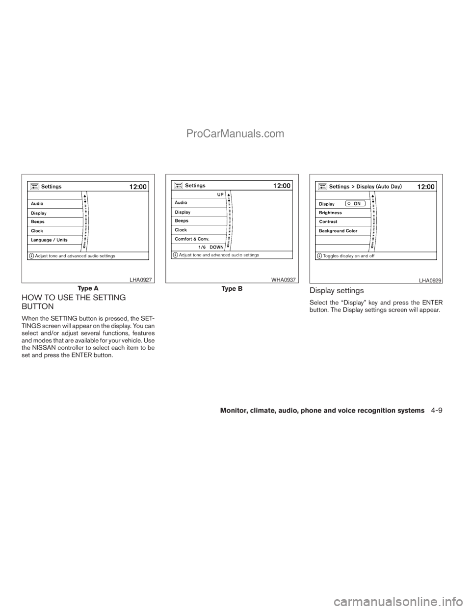 NISSAN ARMADA 2009  Owners Manual HOW TO USE THE SETTING
BUTTON
When the SETTING button is pressed, the SET-
TINGS screen will appear on the display. You can
select and/or adjust several functions, features
and modes that are availabl