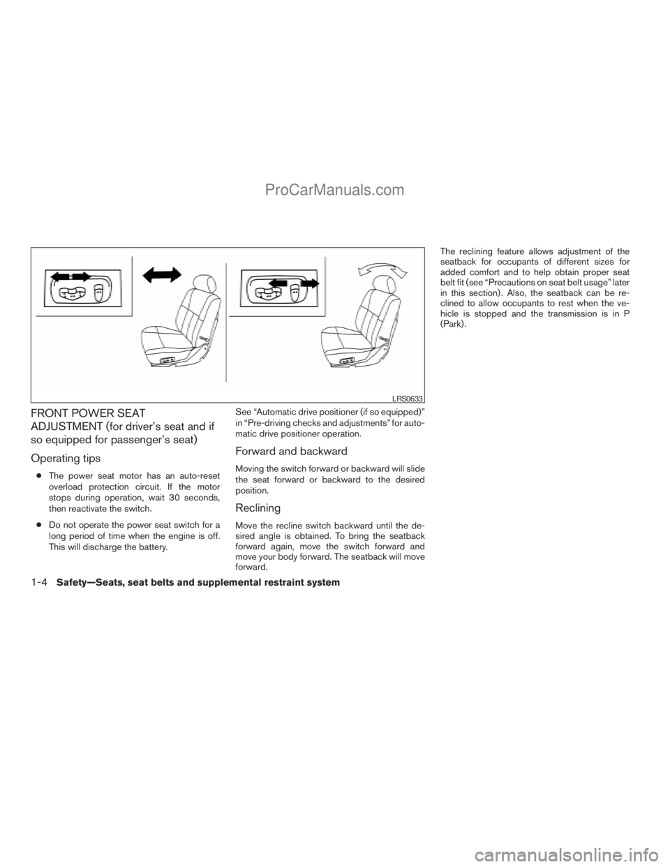 NISSAN ARMADA 2009 Owners Manual FRONT POWER SEAT
ADJUSTMENT (for driver’s seat and if
so equipped for passenger’s seat)
Operating tips
cThe power seat motor has an auto-reset
overload protection circuit. If the motor
stops durin NISSAN ARMADA 2009 Owners Manual FRONT POWER SEAT
ADJUSTMENT (for driver’s seat and if
so equipped for passenger’s seat)
Operating tips
cThe power seat motor has an auto-reset
overload protection circuit. If the motor
stops durin