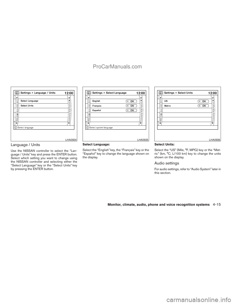 NISSAN ARMADA 2009  Owners Manual Language / Units
Use the NISSAN controller to select the “Lan-
guage / Units” key and press the ENTER button.
Select which setting you want to change using
the NISSAN controller and selecting eith